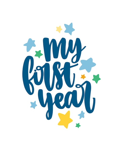 My First year inscription handwritten with cursive font and decorated by colorful stars. Decorative childish design element. Flat modern vector illustration for sweatshirt print, birthday celebration.