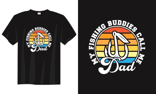 My fishing buddies call me dad vintage typography fishing tshirt design illustration