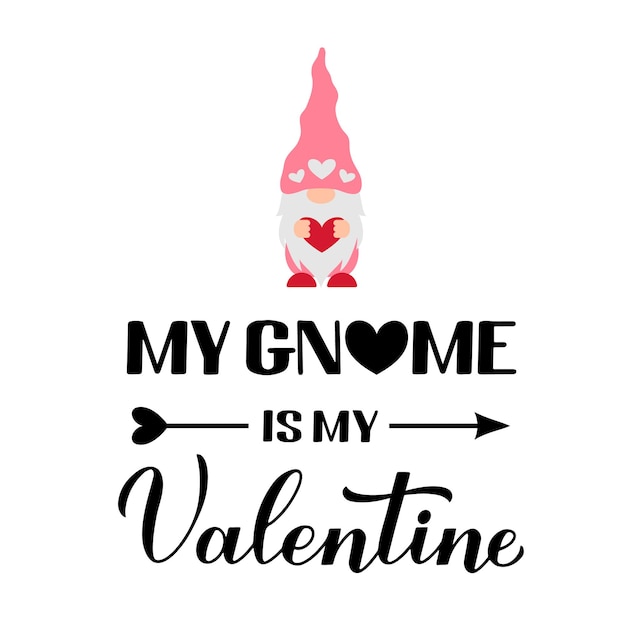 My gnome is my valentine calligraphy hand lettering with cute cartoon gnome funny valentines day pun quote vector template for card flyer banner sticker t shirt etc