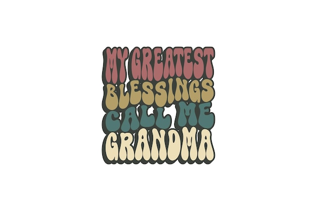 my greatest blessings call me grandma