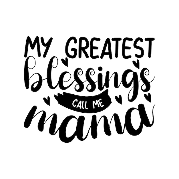 my greatest blessings call me mama Lettering design for greeting banners Mouse Pads Prints Cards