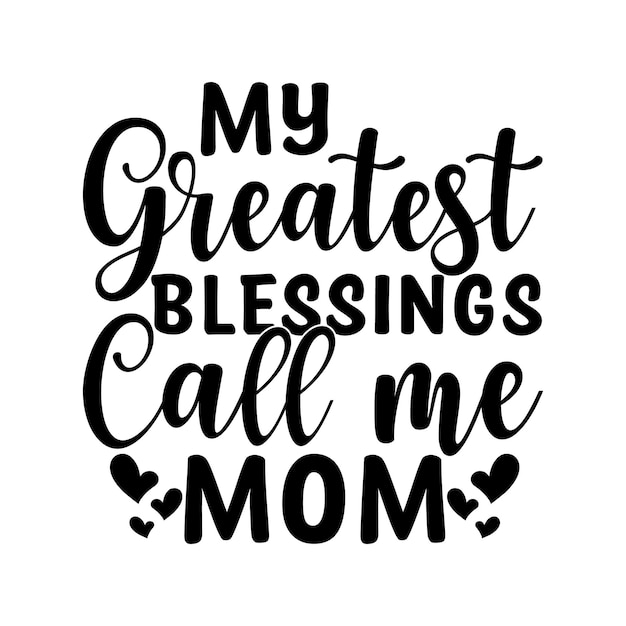 My greatest Blessings call me mom Lettering design for greeting banners Mouse Pads Prints Cards a