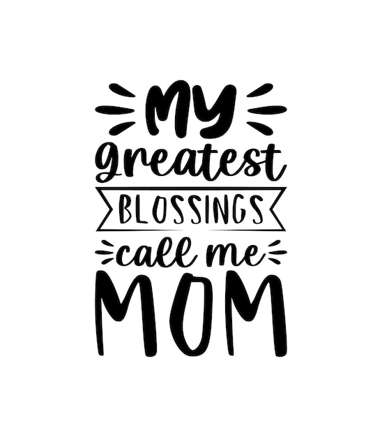 My Greatest Blessings Call Me Mom. Mothers day t shirt design best selling t-shirt design