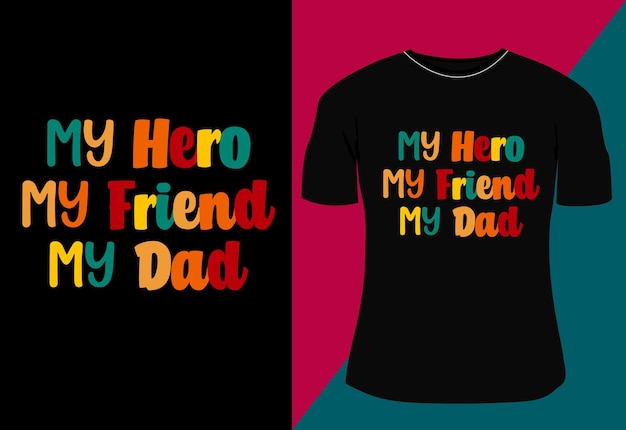 My hero my friend my dad father's day tshirt design typography tshirt design