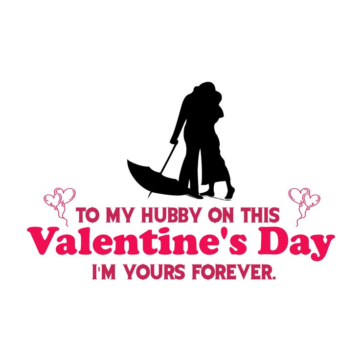 Vector to my hubby on this valentine's day i'm yours forever- valentine's t shirt design vector.