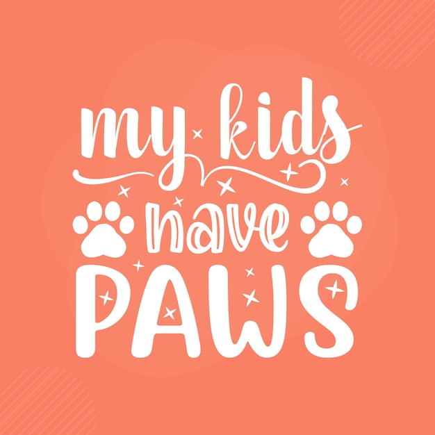 My kids have paws premium cat typography vector design