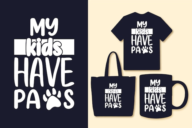 My kids have paws typography quotes for Tshirt bag or mug