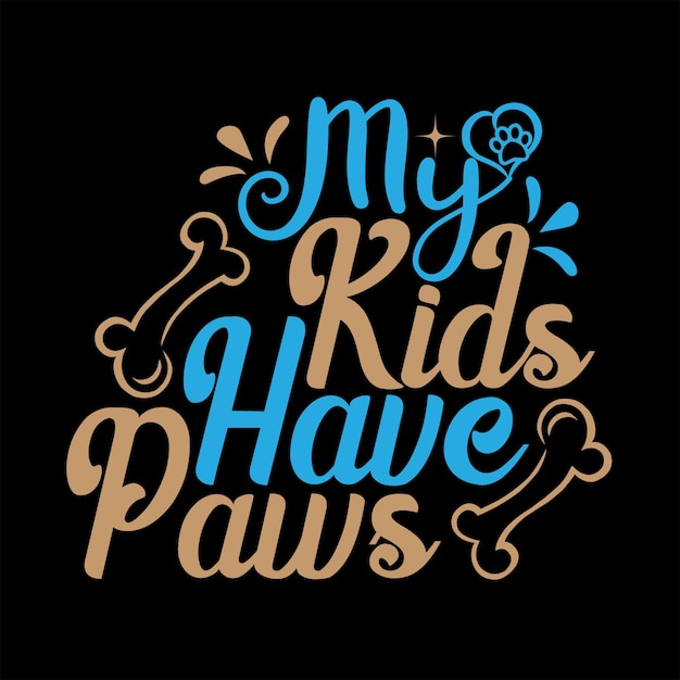 My kids have paws typography t-shirt design