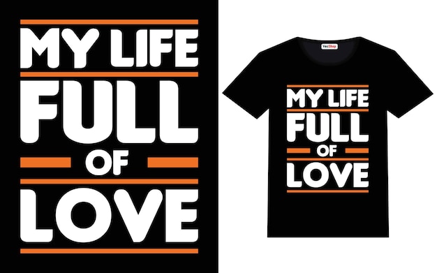 My life full of love Beautiful modern quotes t shirt design