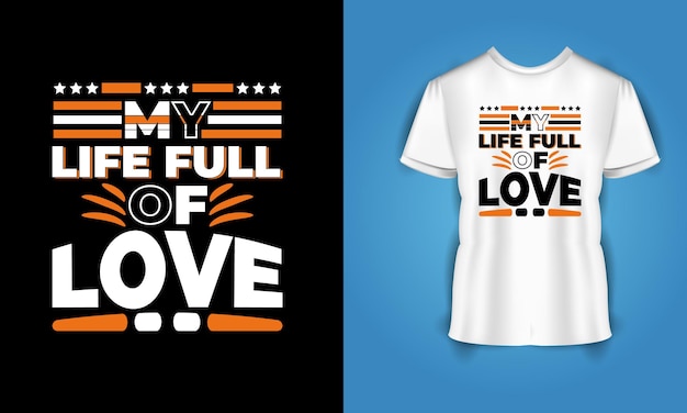 my life full of love motivational quotes typography  t-shirt design