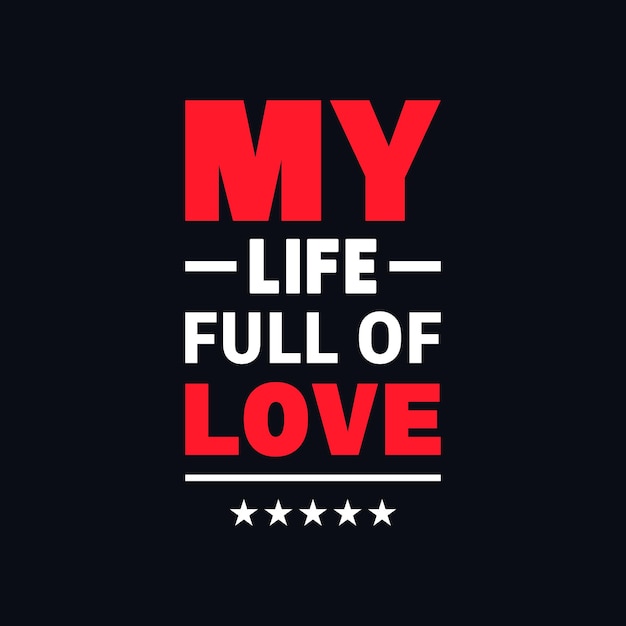 My life full of love motivational vector typography t shirt design