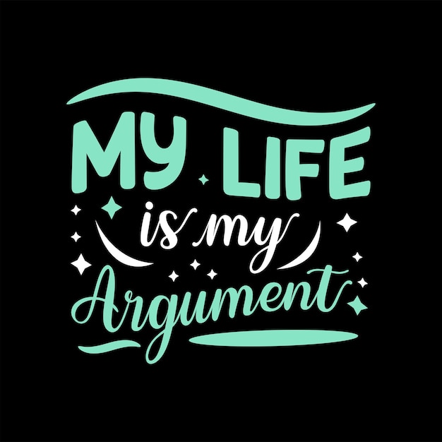 My life is my argument  lettering typography modern design