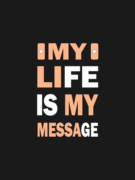 Vector my life is my message typography t shirt design