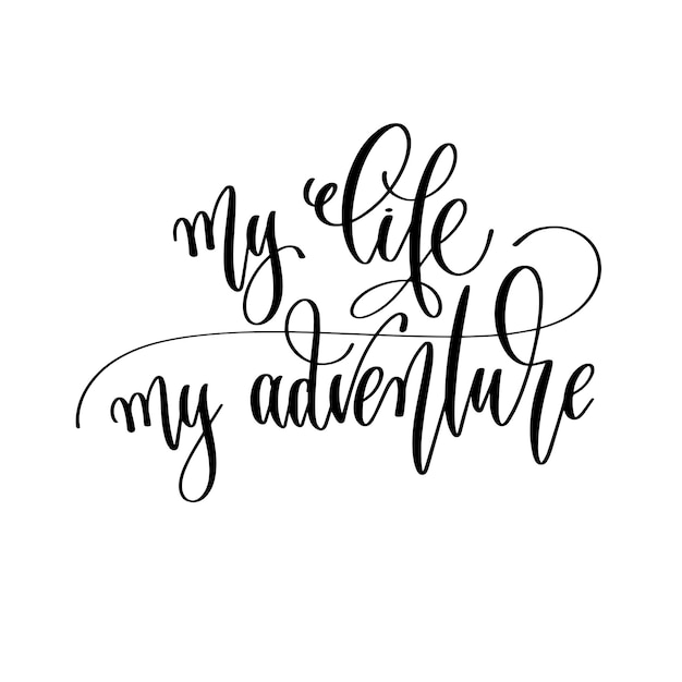 My life my adventure travel lettering inscription inspire adventure positive quote