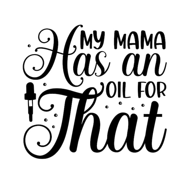 My mama has an oil for that Unique typography element Premium Vector Design