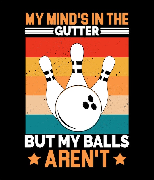 My mind's in the gutter but my balls aren't retro vintage bowling t shirt design