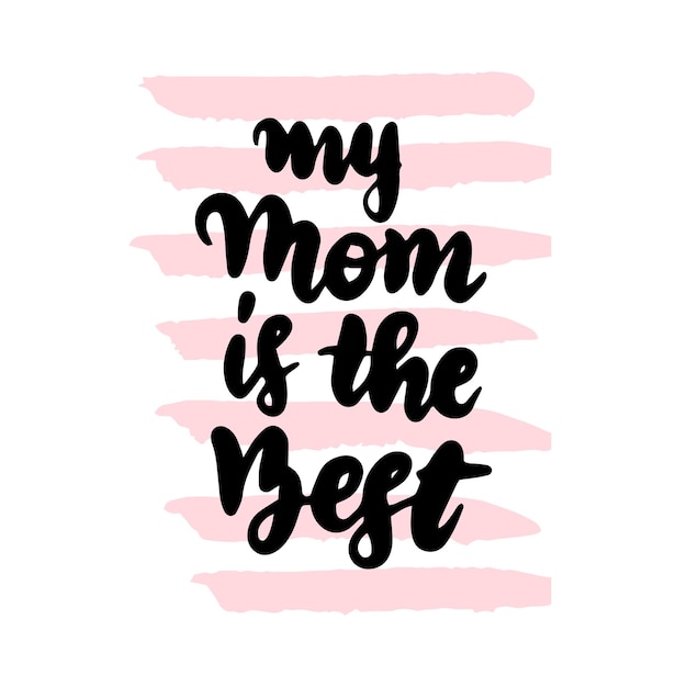 My mom is the best handwritten lettering. vector illustration of calligraphy design element.