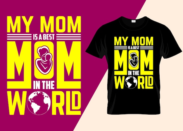 Vector my mom is a best mom typography t-shirt design