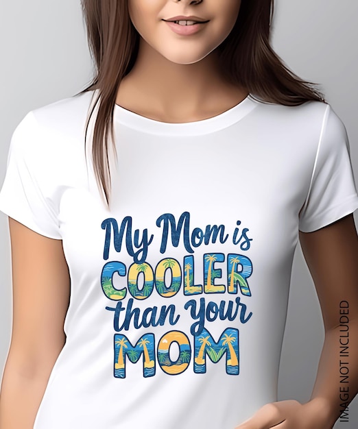 My mom is cooler than your mom t shirt design