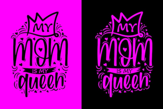 My mom is my queen typography Mother's Day t shirt vector