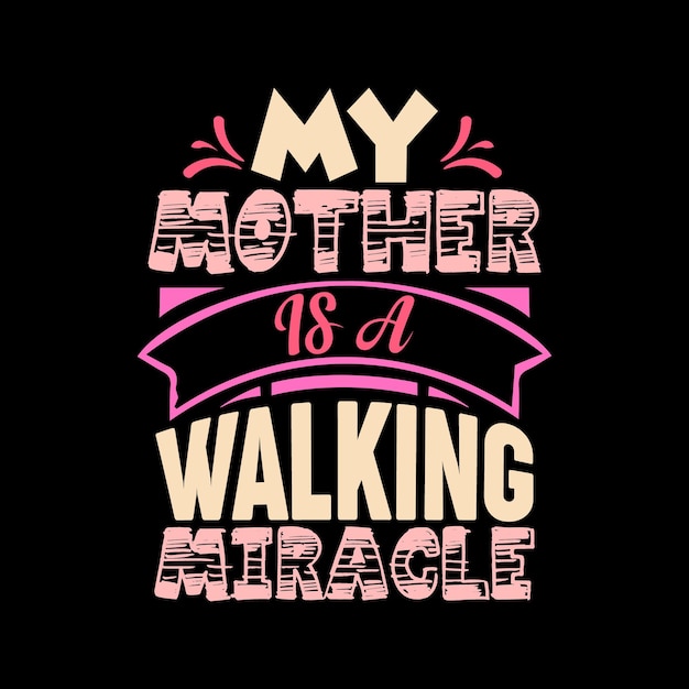 My Mother Is A Walking Miracle belettering moeders citaten