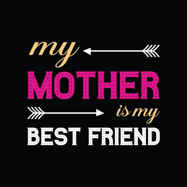 my mother is my best friend lettering tshirt design Premium Vector