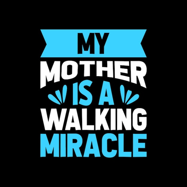 my mother is a walking miracle tshirt design