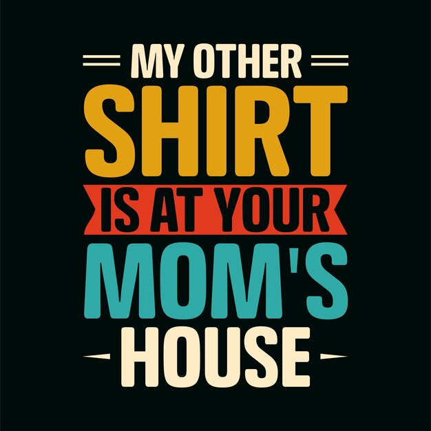 ベクトル 私の他のシャツはあなたのお母さんの家にあります t シャツのデザイン私の他のシャツはあなたのお母さんの家にあります t シャツ デ