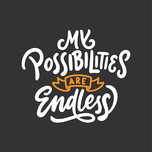 Vector my possibilities are endless inspirational and motivational hand lettering typography quote design with black background