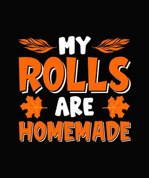 My Rolls zijn zelfgemaakte Thanksgiving T-shirt Design