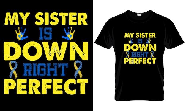 My sister down right design perfetto della t-shirt.