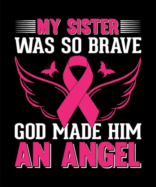 my sister was so brave god made him an angel. Breast Cancer T-shirt Design.