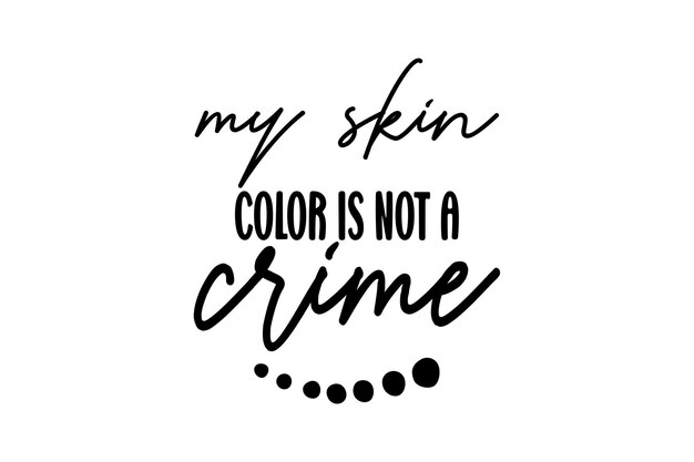 Vector my skin color is not a crime
