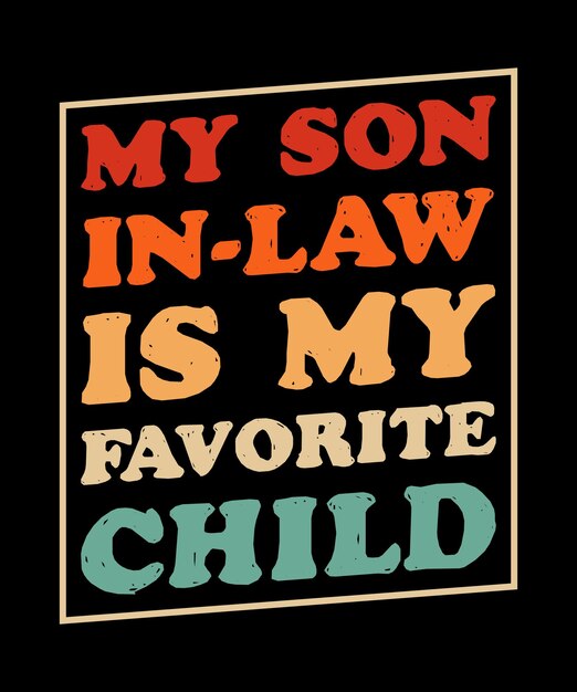 My son in law is my favorite child tshirt design