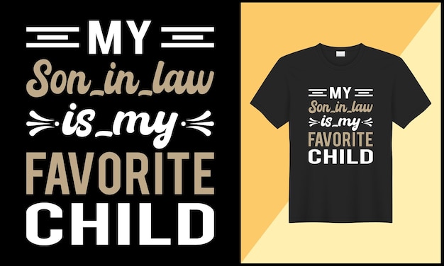 My son in law is my favorite child typography tshirt design illustration vector design