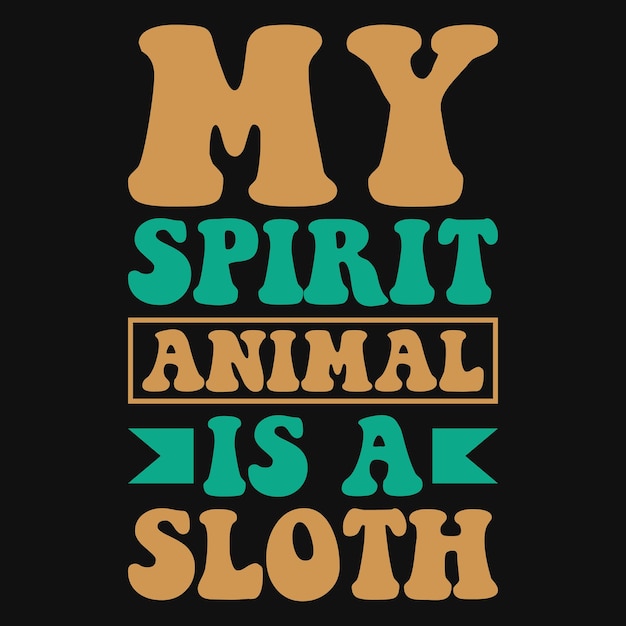 Vector my spirit animal is a sloth tshirt design