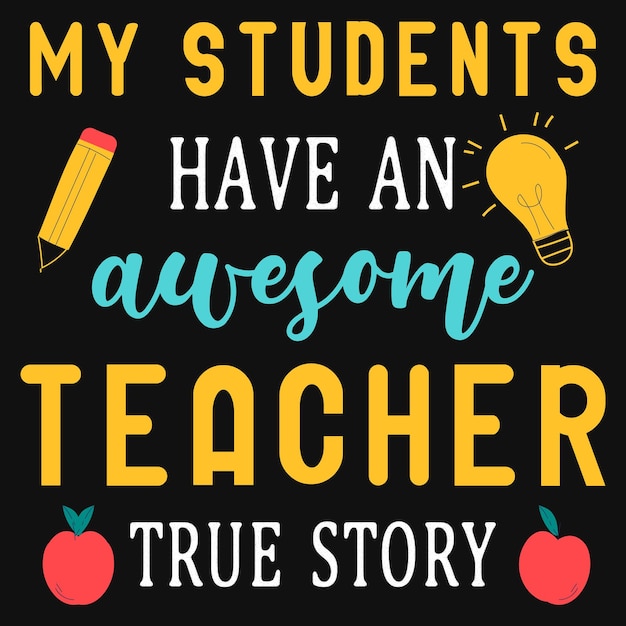 My students have an awesome teacher true story tshirt design
