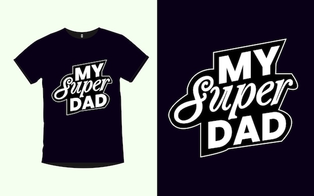 My Super Dad typography modern tshirt design