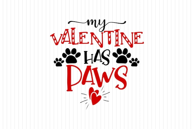 My Valentine has Paws