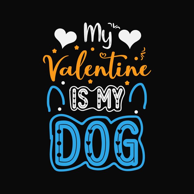 Vector my valentine is my dog  typography design vector for print