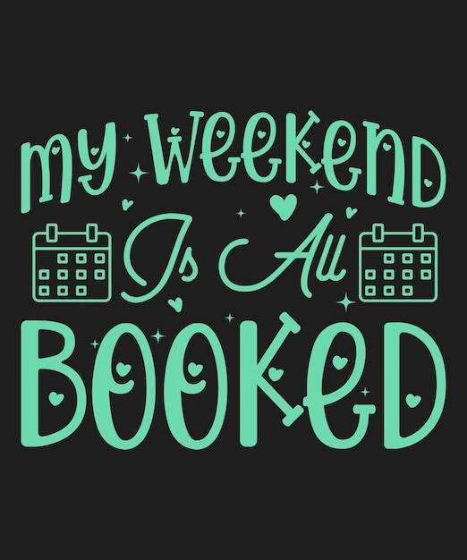 My Weekend is All Booked TShirt design Gift