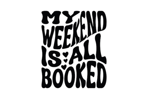 My Weekend is All Booked