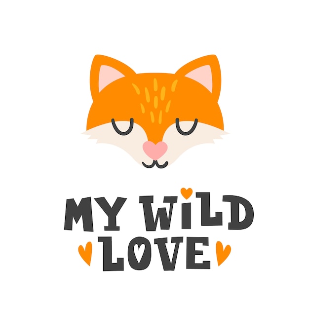 My wild love. fox head and romantic hand drawn quote