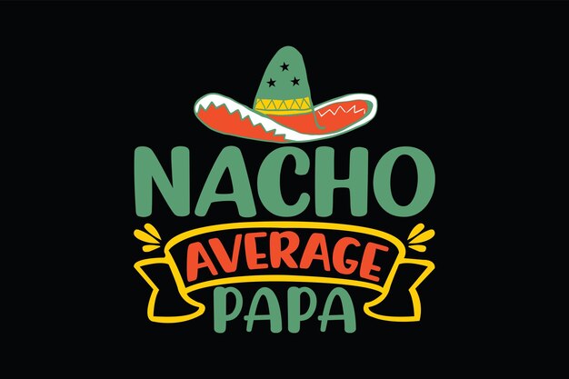 Nacho Average Papa typografie t-shirt