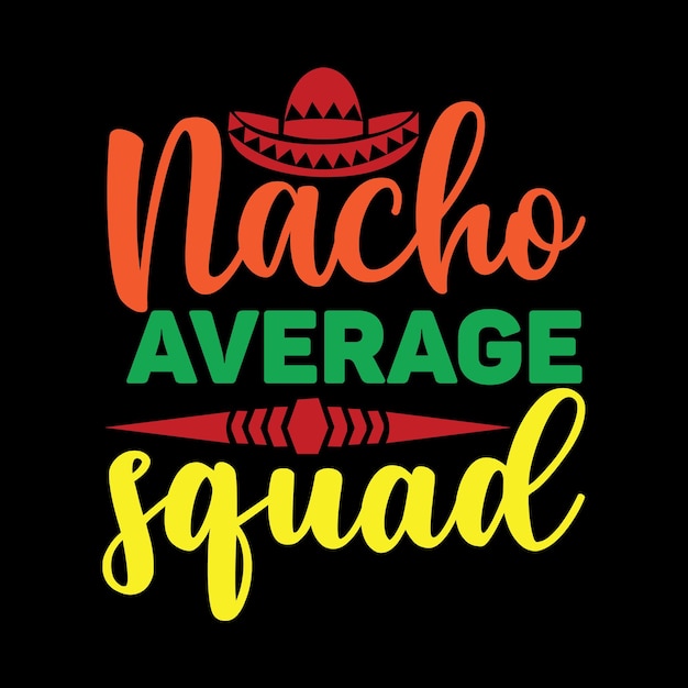 Vector nacho average squad svg t shirt design