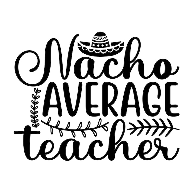 Vector nacho average teacher svg design