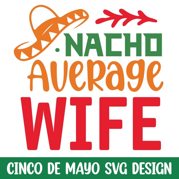 Nacho average wife cinco de mayo svg design funny cinco de mayo celebration svg