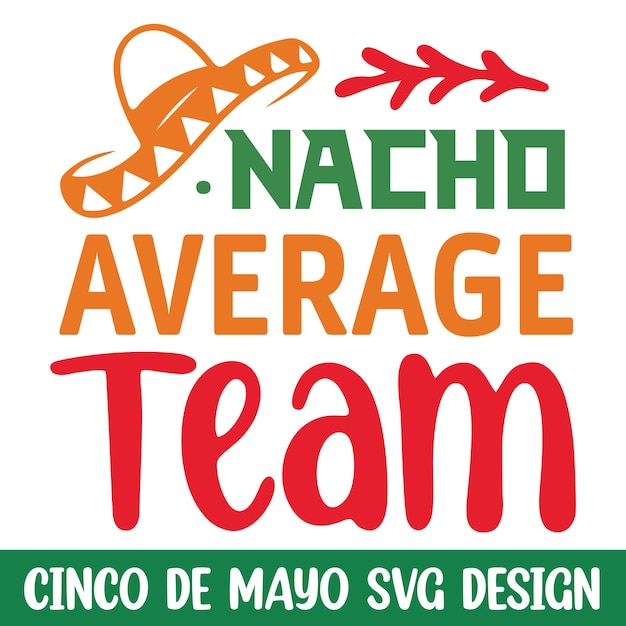 Nacho gemiddelde team cinco de mayo svg ontwerp grappige cinco de mayo viering svg