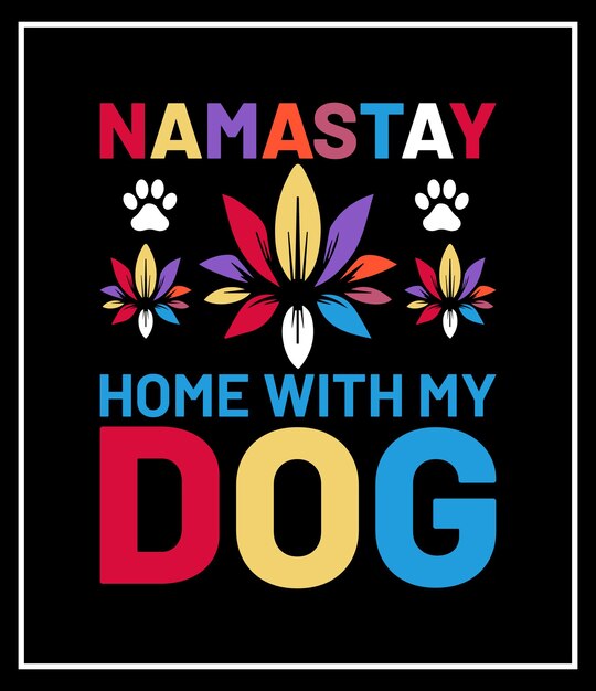 Vector namastay home my dog typography t-shirt design
