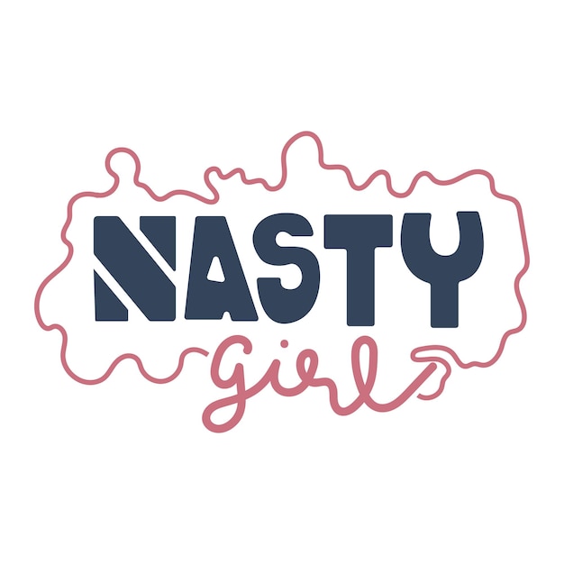 Nasty girl hand drawn lettering quote